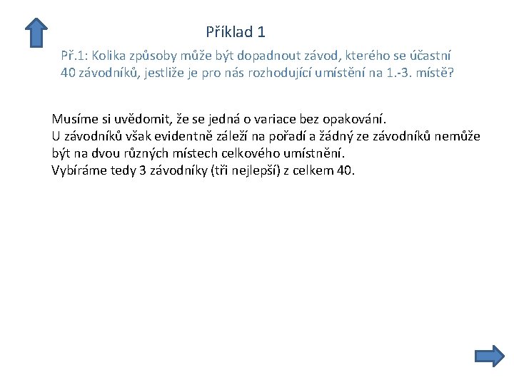  Příklad 1 Př. 1: Kolika způsoby může být dopadnout závod, kterého se účastní