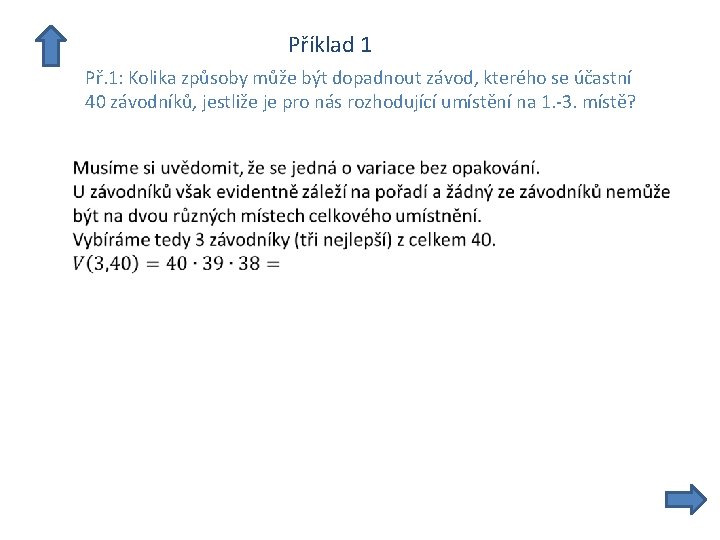  Příklad 1 Př. 1: Kolika způsoby může být dopadnout závod, kterého se účastní