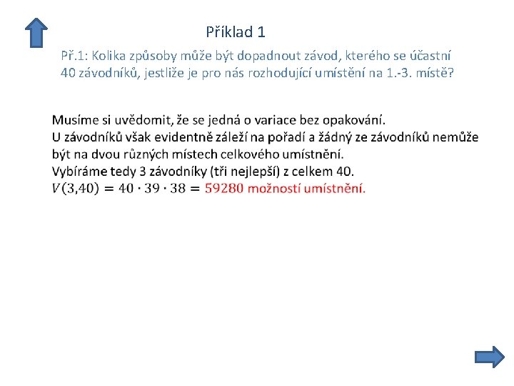  Příklad 1 Př. 1: Kolika způsoby může být dopadnout závod, kterého se účastní