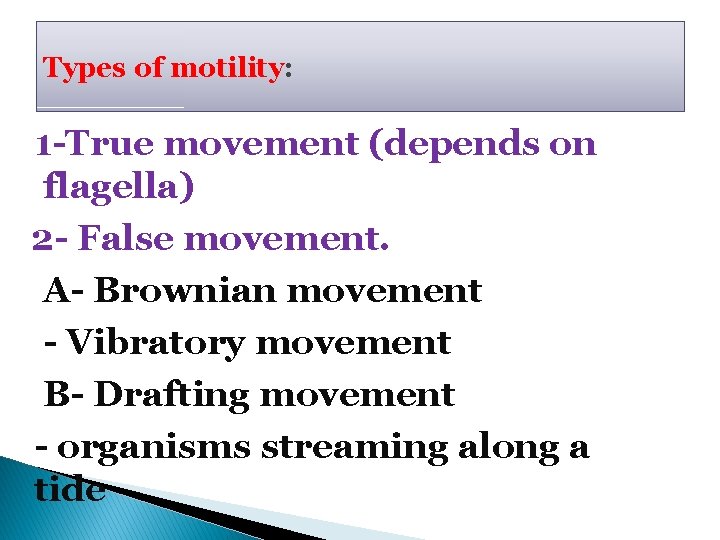 Types of motility: 1 -True movement (depends on flagella) 2 - False movement. A-