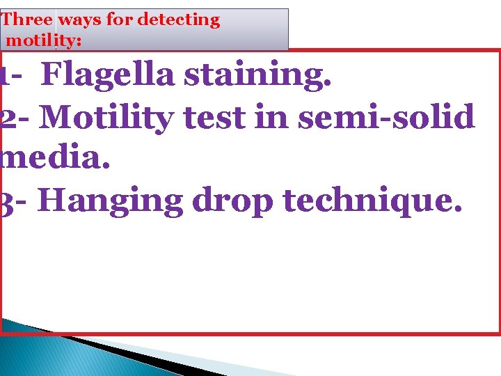 Three ways for detecting motility: 1 - Flagella staining. 2 - Motility test in