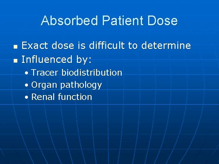 Absorbed Patient Dose n n Exact dose is difficult to determine Influenced by: •