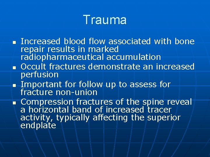 Trauma n n Increased blood flow associated with bone repair results in marked radiopharmaceutical