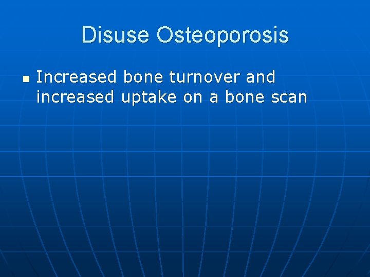 Disuse Osteoporosis n Increased bone turnover and increased uptake on a bone scan 