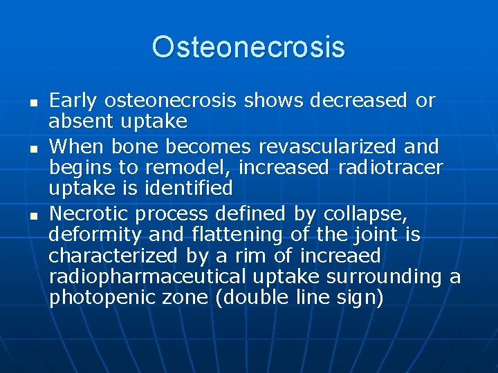 Osteonecrosis n n n Early osteonecrosis shows decreased or absent uptake When bone becomes