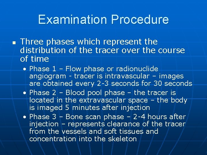 Examination Procedure n Three phases which represent the distribution of the tracer over the