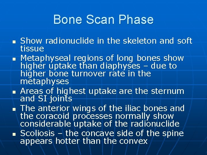 Bone Scan Phase n n n Show radionuclide in the skeleton and soft tissue