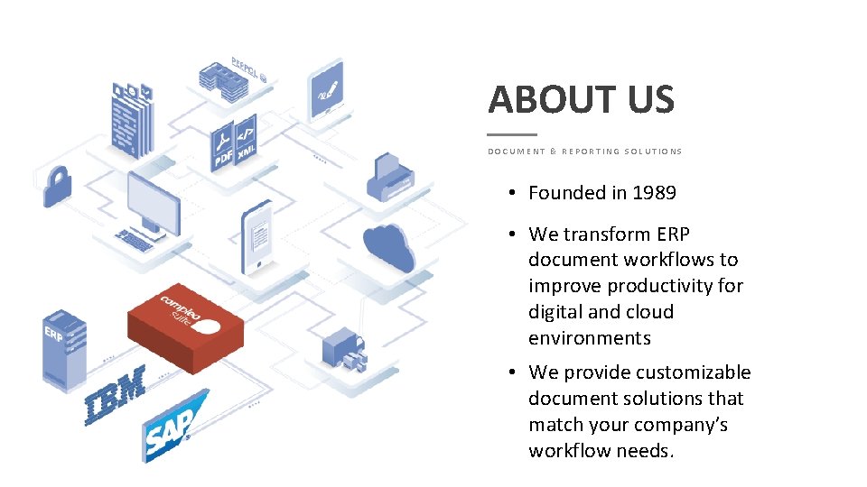 ABOUT US DOCUMENT & REPORTING SOLUTIONS • Founded in 1989 • We transform ERP