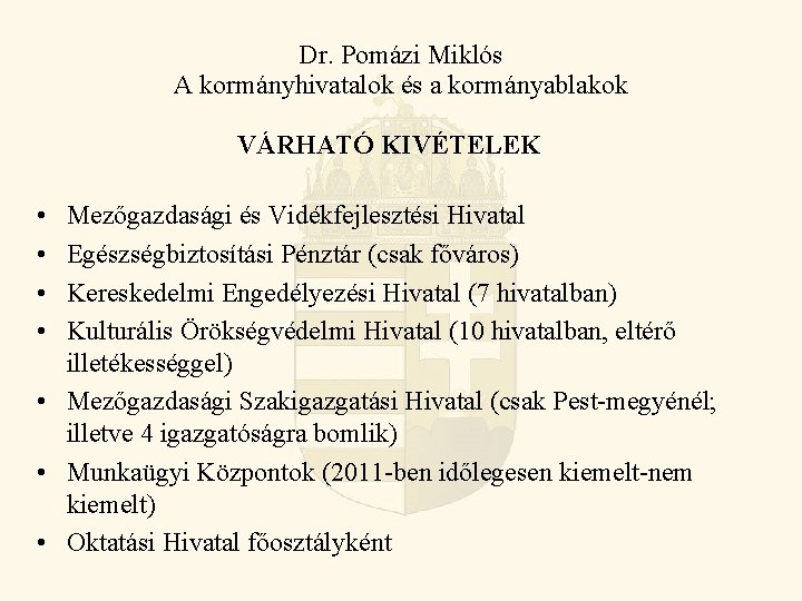 Dr. Pomázi Miklós A kormányhivatalok és a kormányablakok VÁRHATÓ KIVÉTELEK • • Mezőgazdasági és