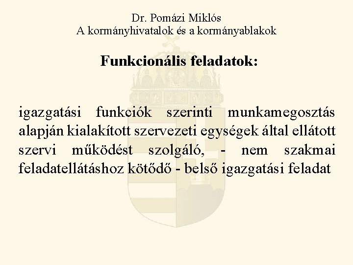 Dr. Pomázi Miklós A kormányhivatalok és a kormányablakok Funkcionális feladatok: igazgatási funkciók szerinti munkamegosztás