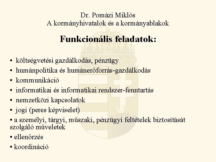 Dr. Pomázi Miklós A kormányhivatalok és a kormányablakok Funkcionális feladatok: • költségvetési gazdálkodás, pénzügy