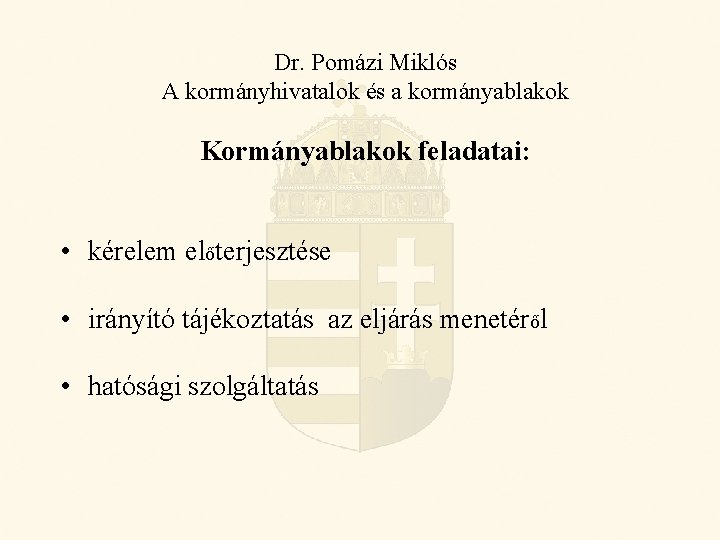 Dr. Pomázi Miklós A kormányhivatalok és a kormányablakok Kormányablakok feladatai: • kérelem előterjesztése •