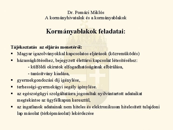 Dr. Pomázi Miklós A kormányhivatalok és a kormányablakok Kormányablakok feladatai: Tájékoztatás az eljárás menetéről: