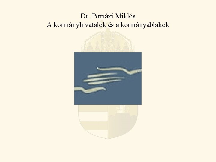 Dr. Pomázi Miklós A kormányhivatalok és a kormányablakok 