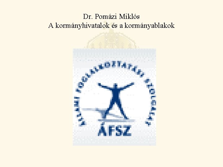 Dr. Pomázi Miklós A kormányhivatalok és a kormányablakok 