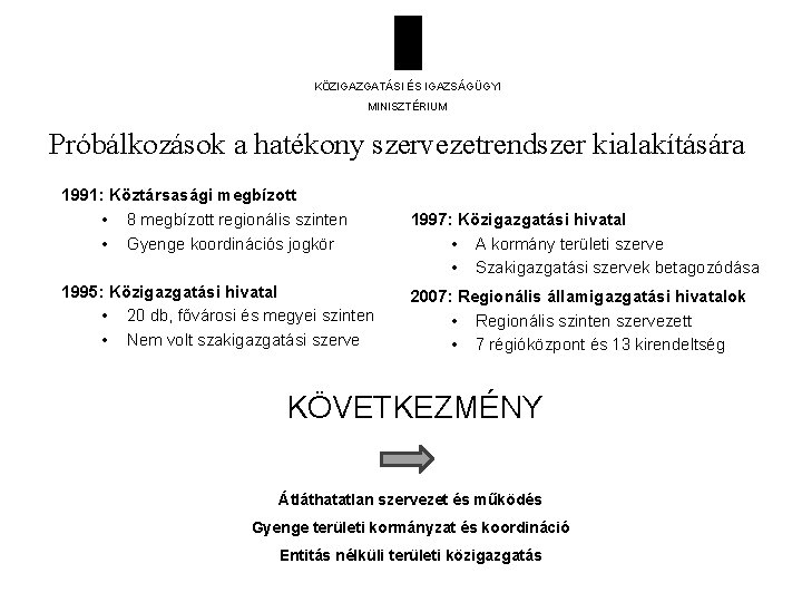 KÖZIGAZGATÁSI ÉS IGAZSÁGÜGYI MINISZTÉRIUM Próbálkozások a hatékony szervezetrendszer kialakítására 1991: Köztársasági megbízott • 8