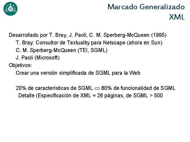 Marcado Generalizado XML Desarrollado por T. Bray, J. Paoli, C. M. Sperberg-Mc. Queen (1995)