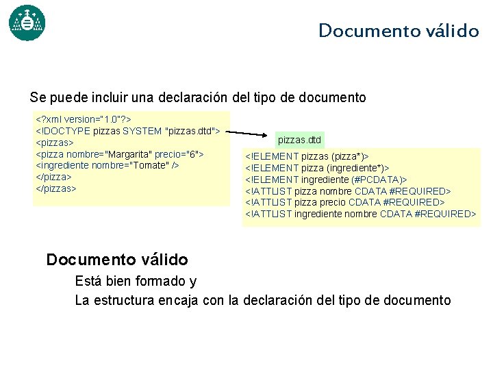 Documento válido Se puede incluir una declaración del tipo de documento <? xml version=“