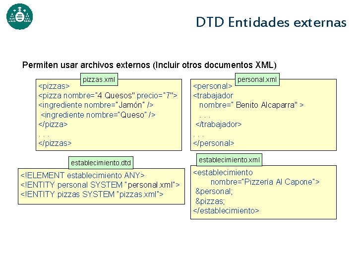 DTD Entidades externas Permiten usar archivos externos (Incluir otros documentos XML) pizzas. xml <pizzas>