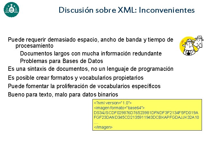 Discusión sobre XML: Inconvenientes Puede requerir demasiado espacio, ancho de banda y tiempo de