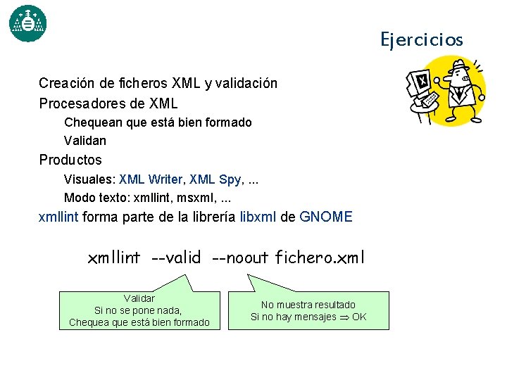 Ejercicios Creación de ficheros XML y validación Procesadores de XML Chequean que está bien