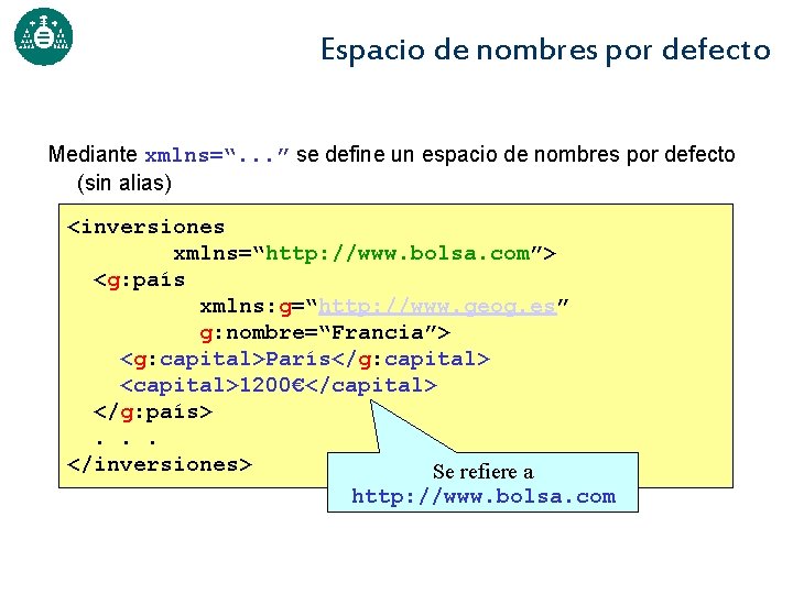 Espacio de nombres por defecto Mediante xmlns=“. . . ” se define un espacio