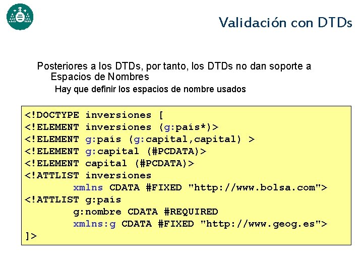 Validación con DTDs Posteriores a los DTDs, por tanto, los DTDs no dan soporte