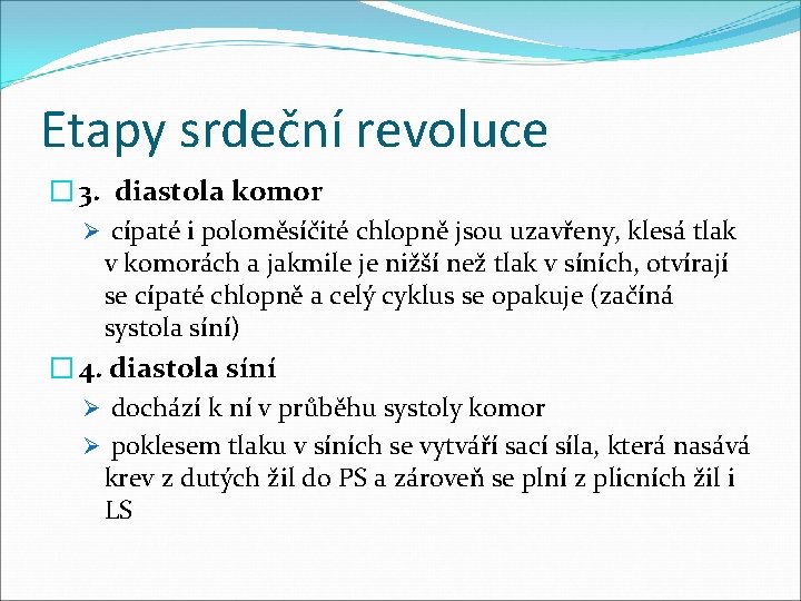 Etapy srdeční revoluce � 3. diastola komor Ø cípaté i poloměsíčité chlopně jsou uzavřeny,