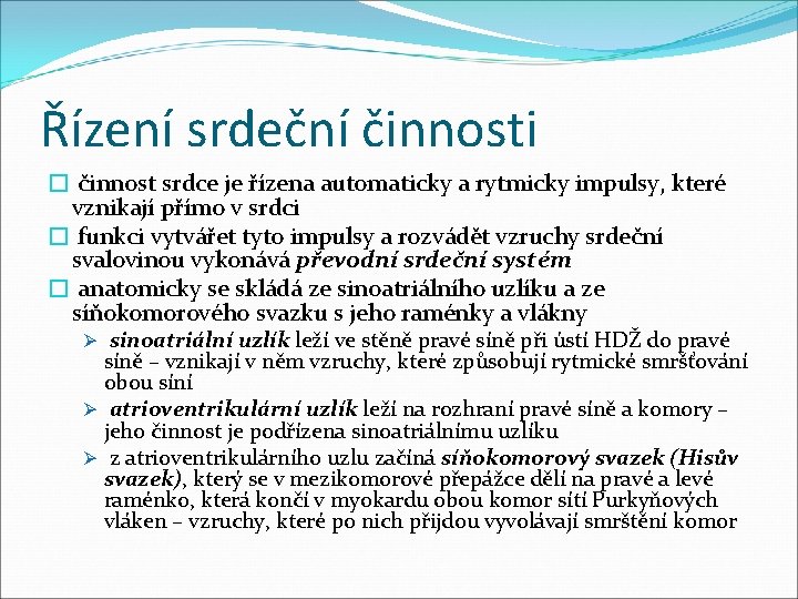 Řízení srdeční činnosti � činnost srdce je řízena automaticky a rytmicky impulsy, které vznikají