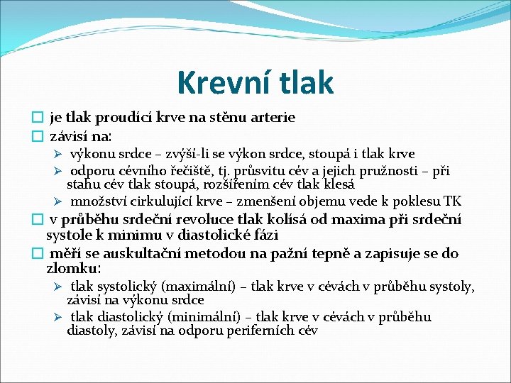 Krevní tlak � je tlak proudící krve na stěnu arterie � závisí na: Ø