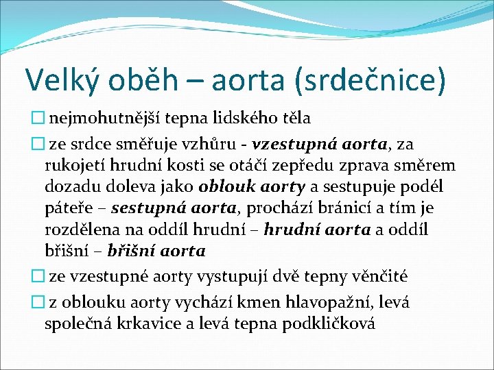 Velký oběh – aorta (srdečnice) � nejmohutnější tepna lidského těla � ze srdce směřuje