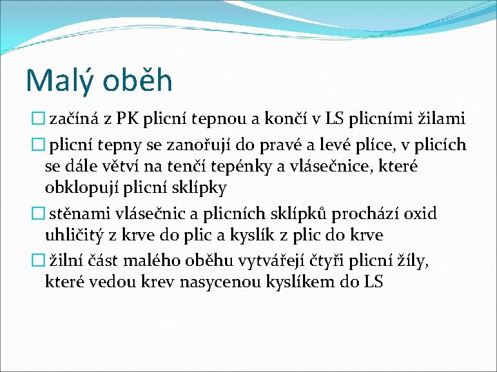 Malý oběh � začíná z PK plicní tepnou a končí v LS plicními žilami