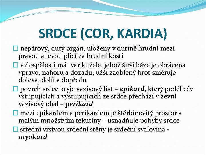 SRDCE (COR, KARDIA) � nepárový, dutý orgán, uložený v dutině hrudní mezi pravou a