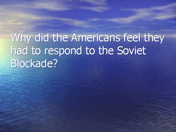 Why did the Americans feel they had to respond to the Soviet Blockade? 