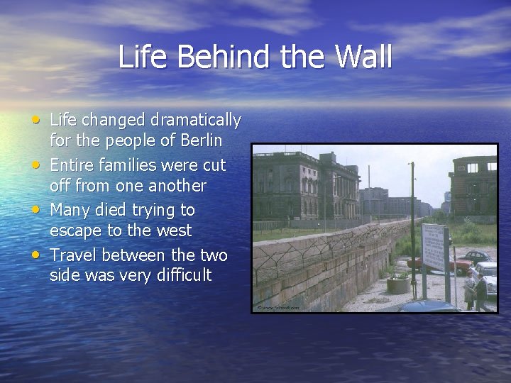Life Behind the Wall • Life changed dramatically • • • for the people