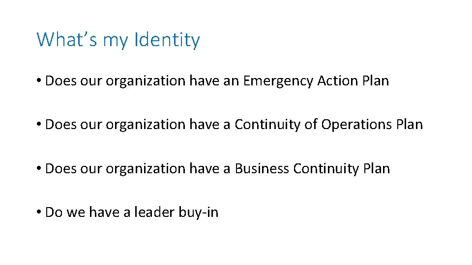What’s my Identity • Does our organization have an Emergency Action Plan • Does