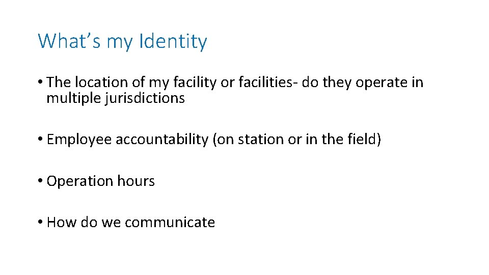What’s my Identity • The location of my facility or facilities- do they operate