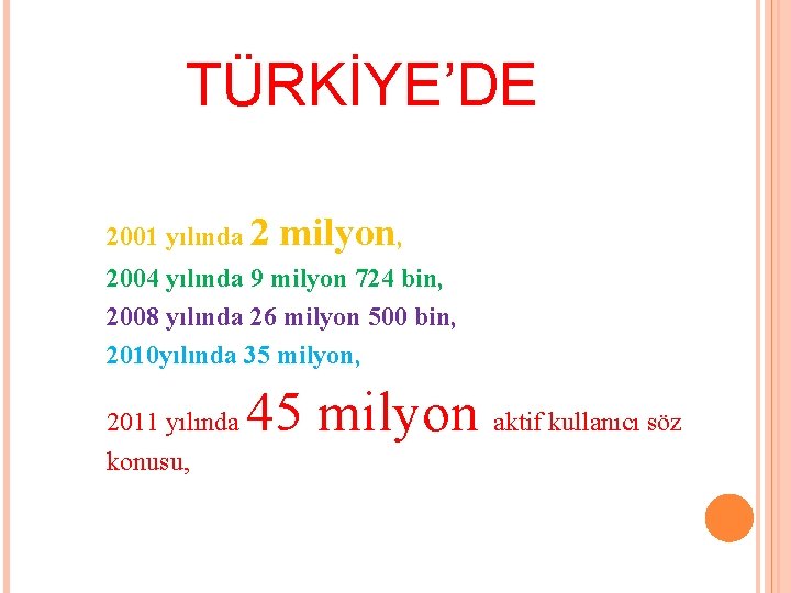 TÜRKİYE’DE 2001 yılında 2 milyon, 2004 yılında 9 milyon 724 bin, 2008 yılında 26