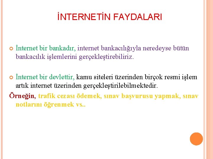 İNTERNETİN FAYDALARI İnternet bir bankadır, internet bankacılığıyla neredeyse bütün bankacılık işlemlerini gerçekleştirebiliriz. İnternet bir