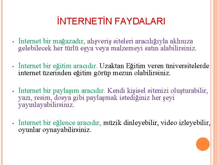 İNTERNETİN FAYDALARI • İnternet bir mağazadır, alışveriş siteleri aracılığıyla aklınıza gelebilecek her türlü eşya