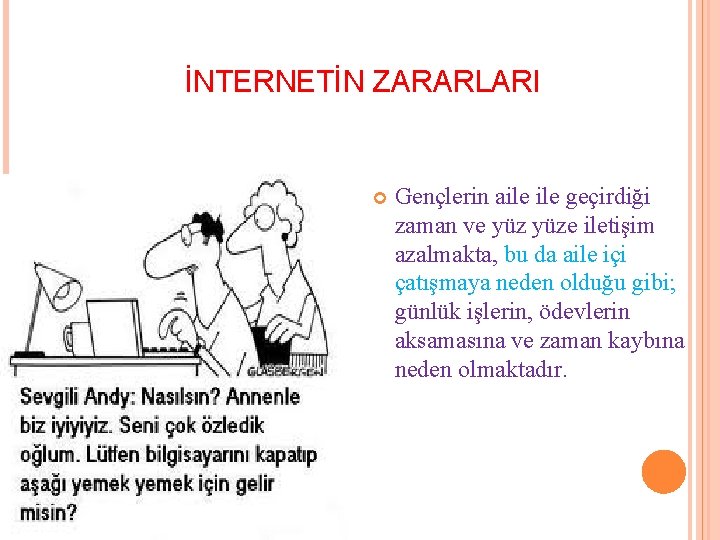 İNTERNETİN ZARARLARI Gençlerin aile geçirdiği zaman ve yüze iletişim azalmakta, bu da aile içi