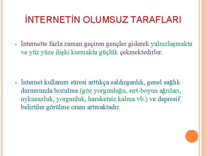 İNTERNETİN OLUMSUZ TARAFLARI • İnternette fazla zaman geçiren gençler giderek yalnızlaşmakta ve yüze ilişki