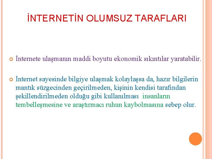 İNTERNETİN OLUMSUZ TARAFLARI İnternete ulaşmanın maddi boyutu ekonomik sıkıntılar yaratabilir. İnternet sayesinde bilgiye ulaşmak