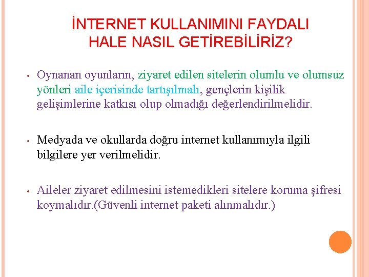 İNTERNET KULLANIMINI FAYDALI HALE NASIL GETİREBİLİRİZ? • Oynanan oyunların, ziyaret edilen sitelerin olumlu ve