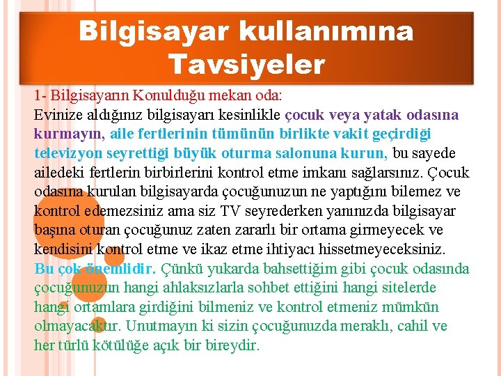 Bilgisayar kullanımına Tavsiyeler 1 - Bilgisayarın Konulduğu mekan oda: Evinize aldığınız bilgisayarı kesinlikle çocuk