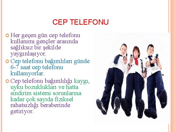 CEP TELEFONU Her geçen gün cep telefonu kullanımı gençler arasında sağlıksız bir şekilde yaygınlaşıyor.