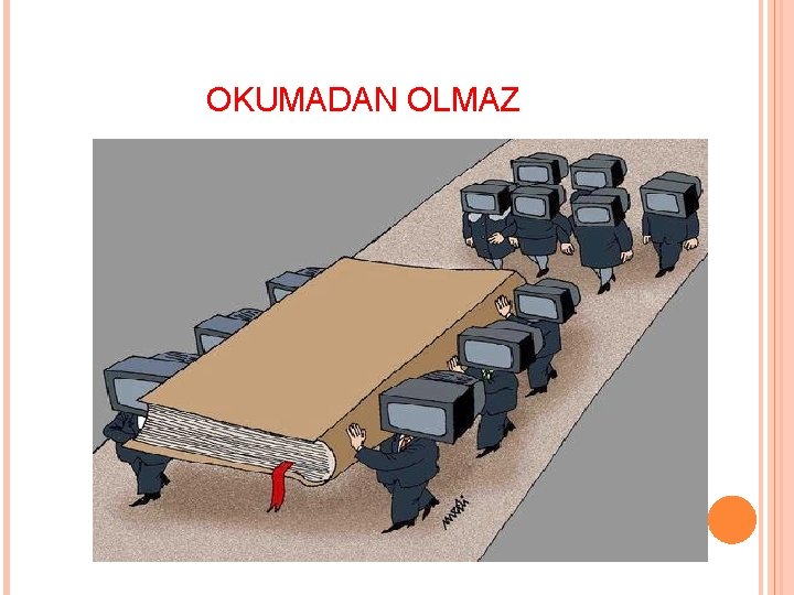 OKUMADAN OLMAZ 