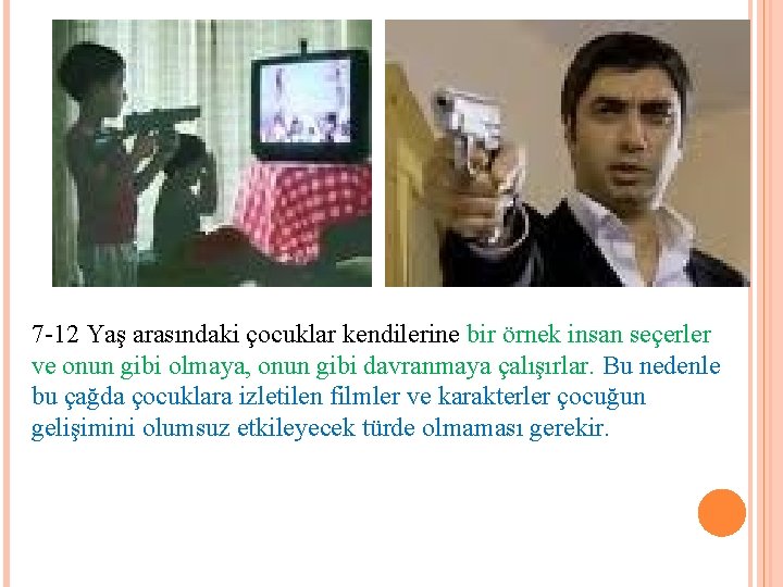 7 -12 Yaş arasındaki çocuklar kendilerine bir örnek insan seçerler ve onun gibi olmaya,