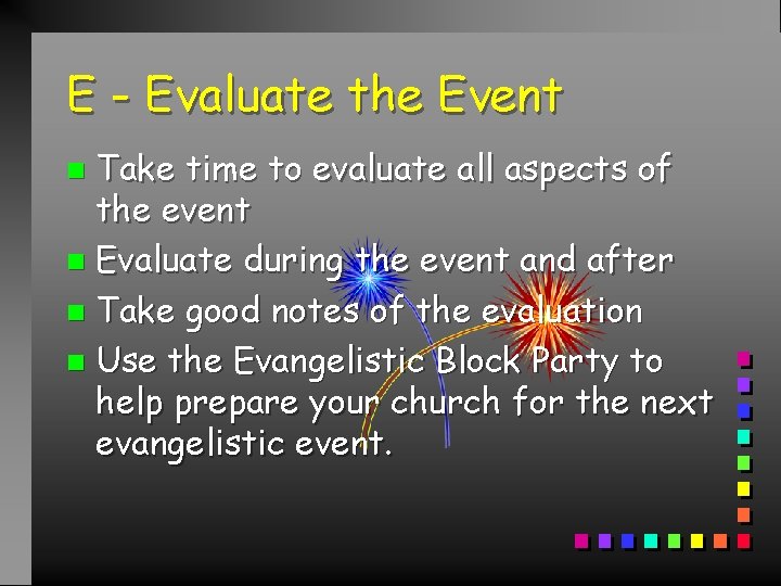 E - Evaluate the Event Take time to evaluate all aspects of the event