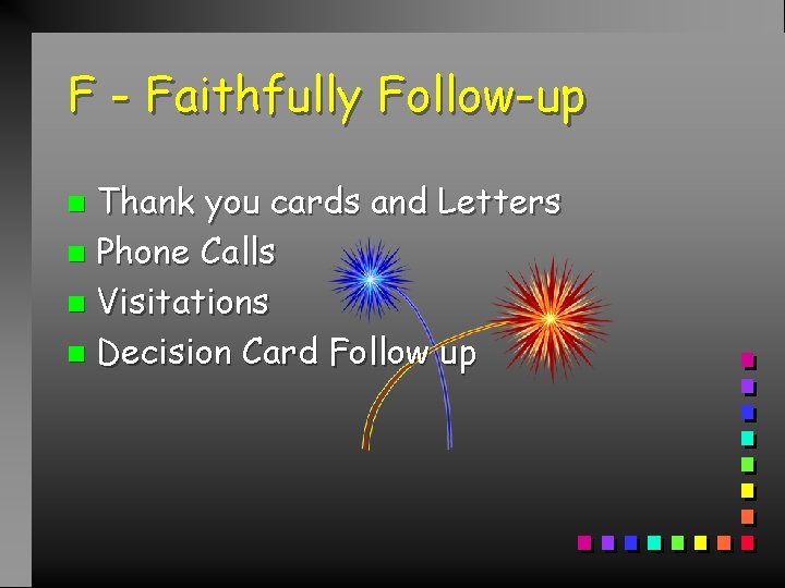 F - Faithfully Follow-up Thank you cards and Letters n Phone Calls n Visitations